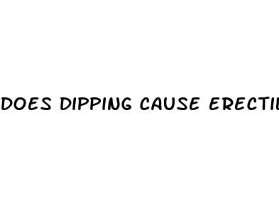 does dipping cause erectile dysfunction