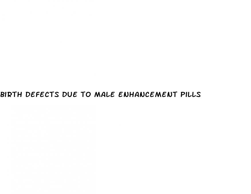 birth defects due to male enhancement pills