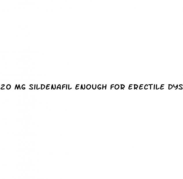 20 mg sildenafil enough for erectile dysfunction