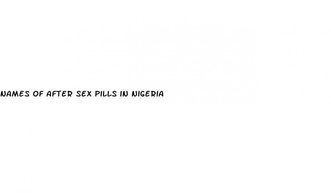 names of after sex pills in nigeria