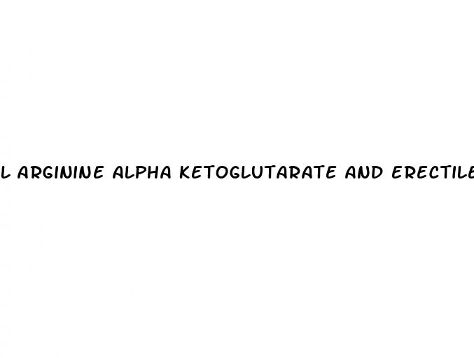 l arginine alpha ketoglutarate and erectile dysfunction