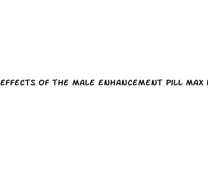 effects of the male enhancement pill max load