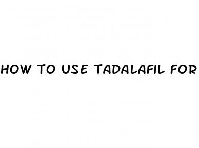 how to use tadalafil for erectile dysfunction