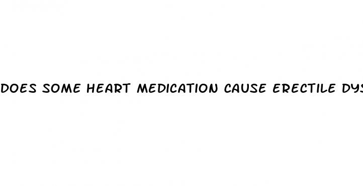 does some heart medication cause erectile dysfunction