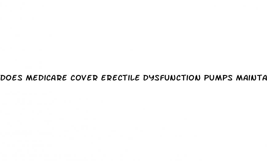 does medicare cover erectile dysfunction pumps maintain an erection