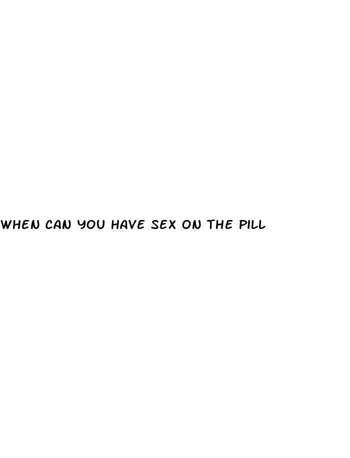 when can you have sex on the pill