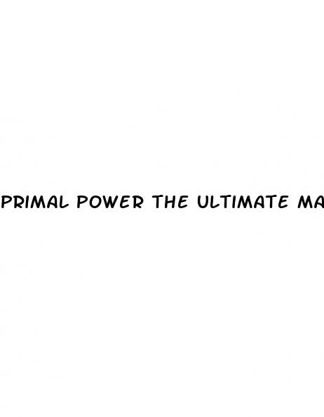 primal power the ultimate male enhancement supplement