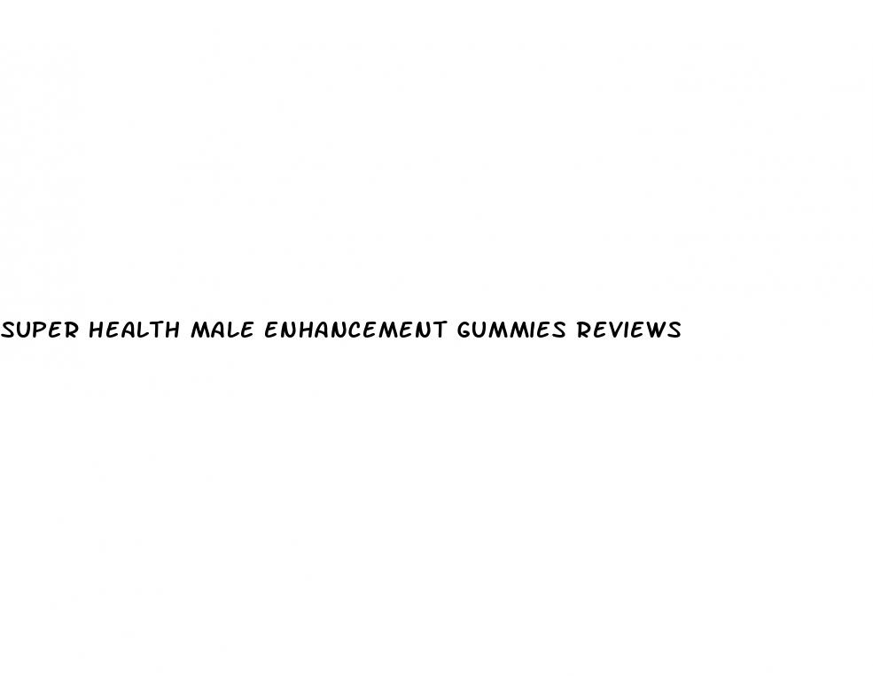 super health male enhancement gummies reviews