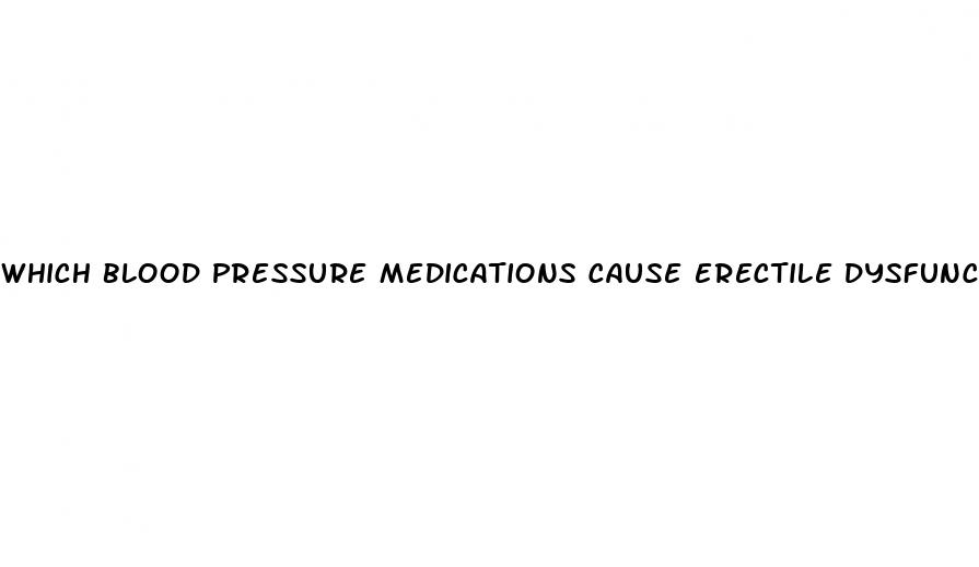 which blood pressure medications cause erectile dysfunction