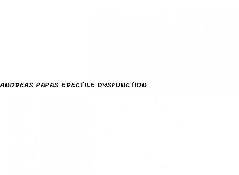 andreas papas erectile dysfunction