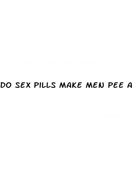 do sex pills make men pee a lot during sex