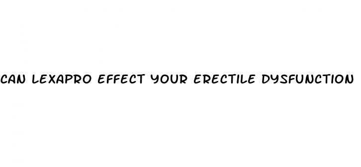 can lexapro effect your erectile dysfunction