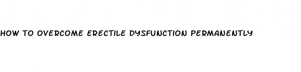 how to overcome erectile dysfunction permanently