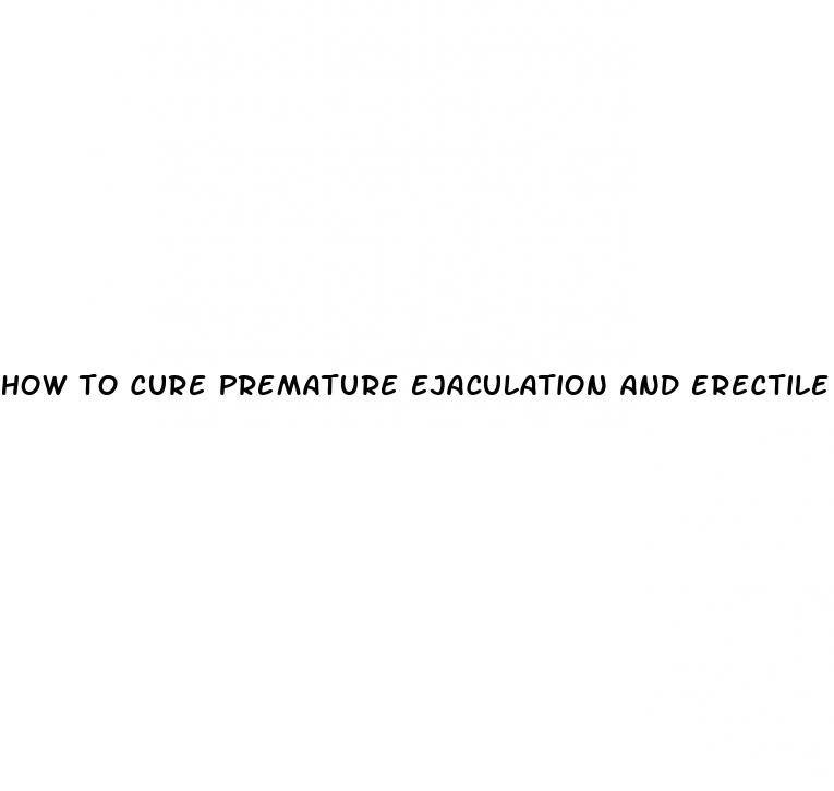 how to cure premature ejaculation and erectile dysfunction naturally