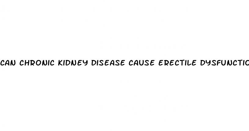 can chronic kidney disease cause erectile dysfunction