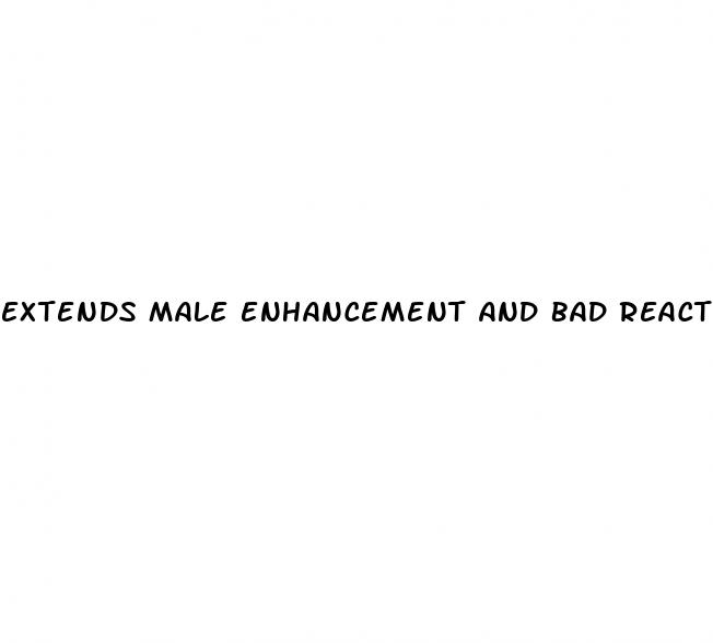 extends male enhancement and bad reaction