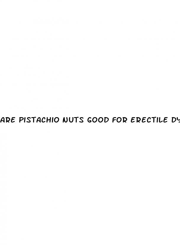 are pistachio nuts good for erectile dysfunction