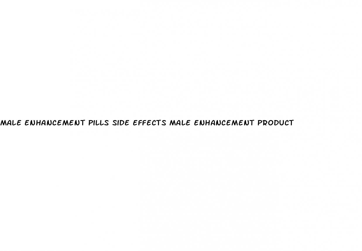 male enhancement pills side effects male enhancement product