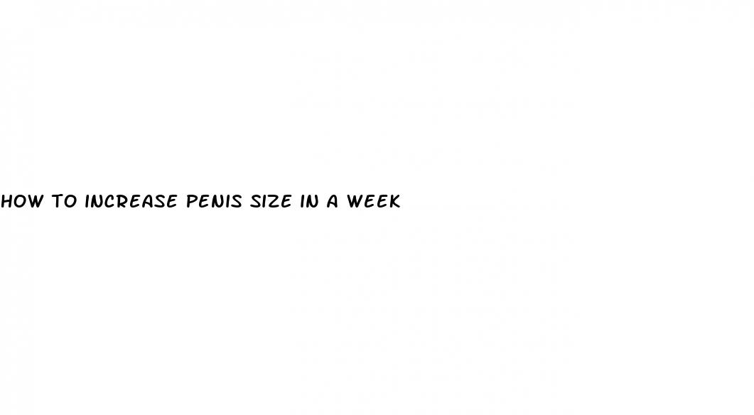 how to increase penis size in a week