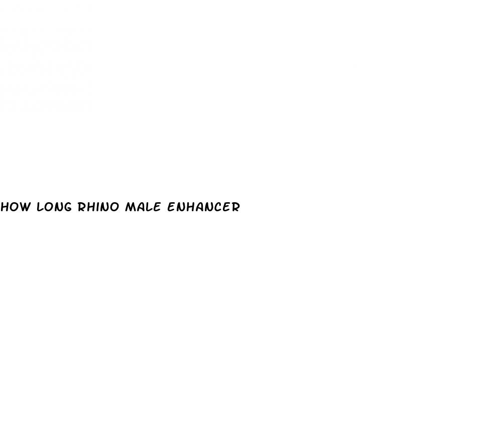 how long rhino male enhancer