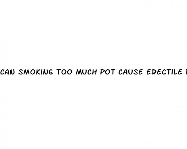 can smoking too much pot cause erectile dysfunction