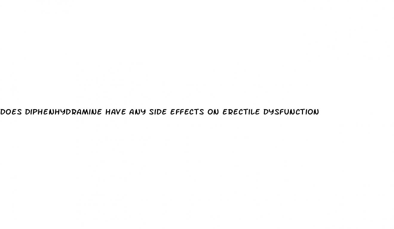 does diphenhydramine have any side effects on erectile dysfunction