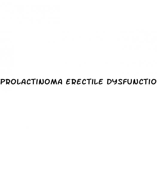 prolactinoma erectile dysfunction