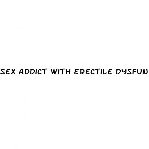 sex addict with erectile dysfunction