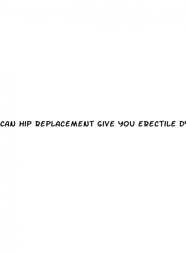 can hip replacement give you erectile dysfunction