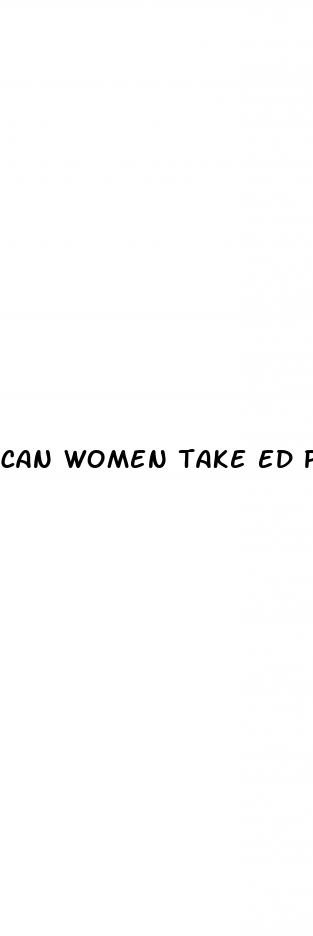 can women take ed pills