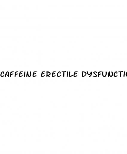 caffeine erectile dysfunction