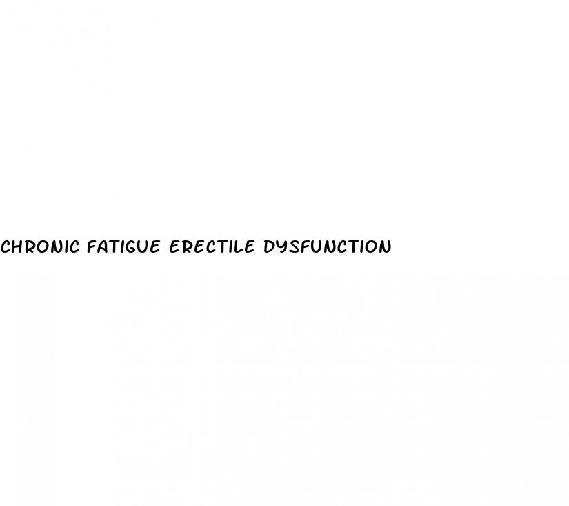 chronic fatigue erectile dysfunction