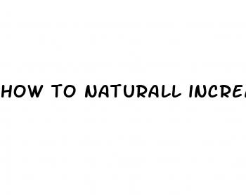 how to naturall increase penis size