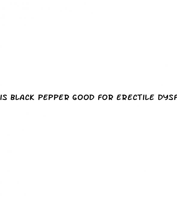 is black pepper good for erectile dysfunction