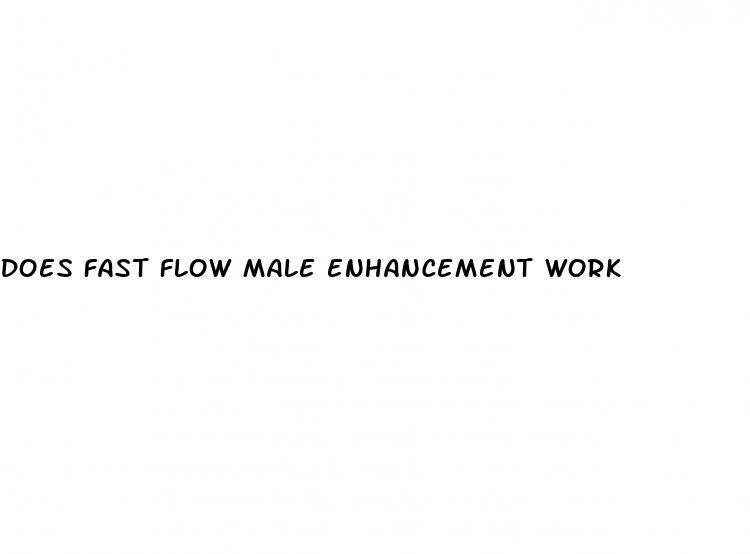 does fast flow male enhancement work