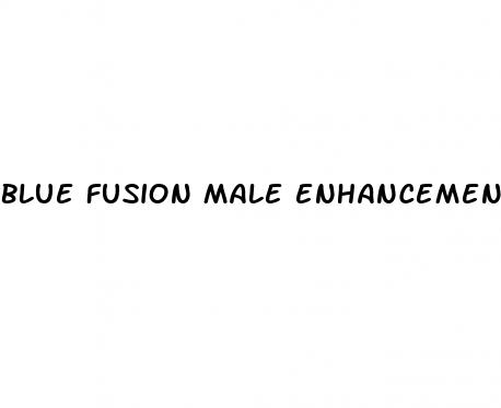 blue fusion male enhancement pills