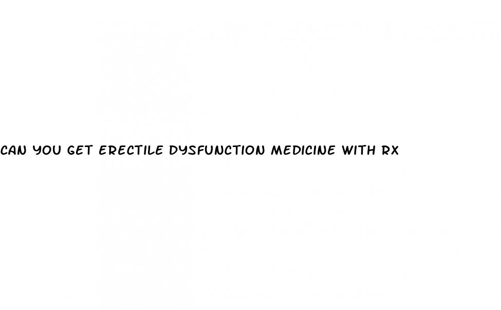 can you get erectile dysfunction medicine with rx