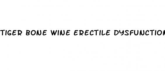 tiger bone wine erectile dysfunction