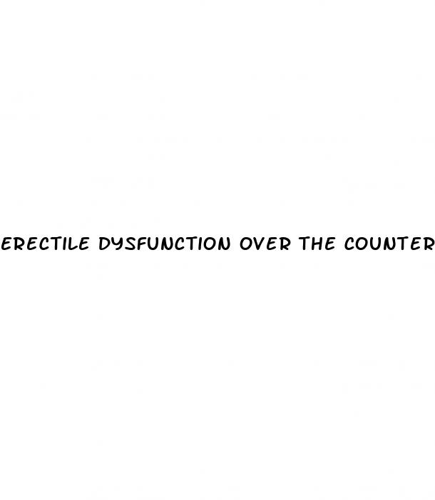 erectile dysfunction over the counter drugs cvs