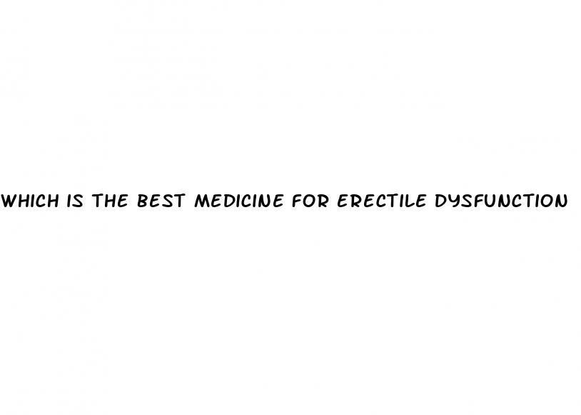 which is the best medicine for erectile dysfunction