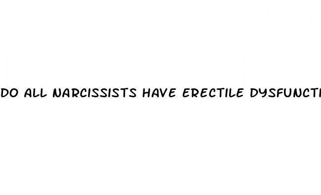 do all narcissists have erectile dysfunction