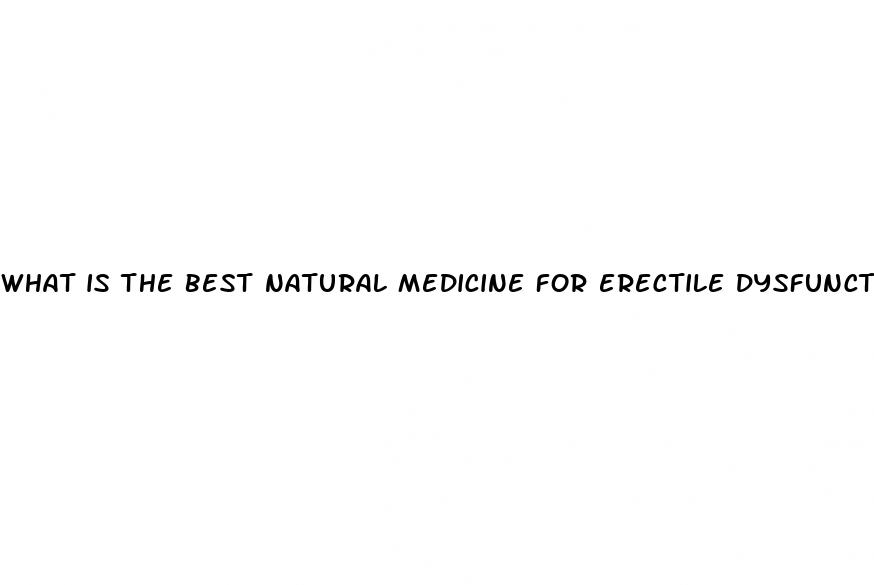 what is the best natural medicine for erectile dysfunction