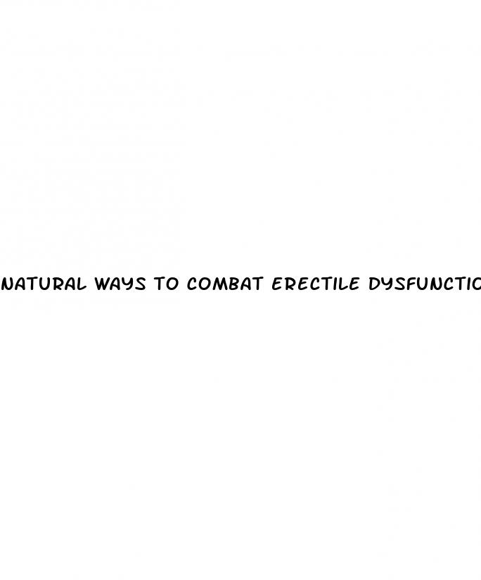 natural ways to combat erectile dysfunction