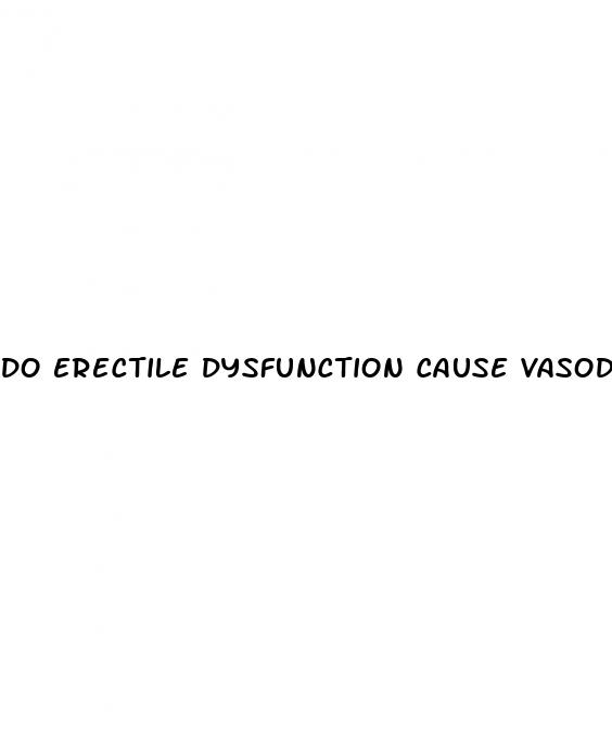 do erectile dysfunction cause vasodilation