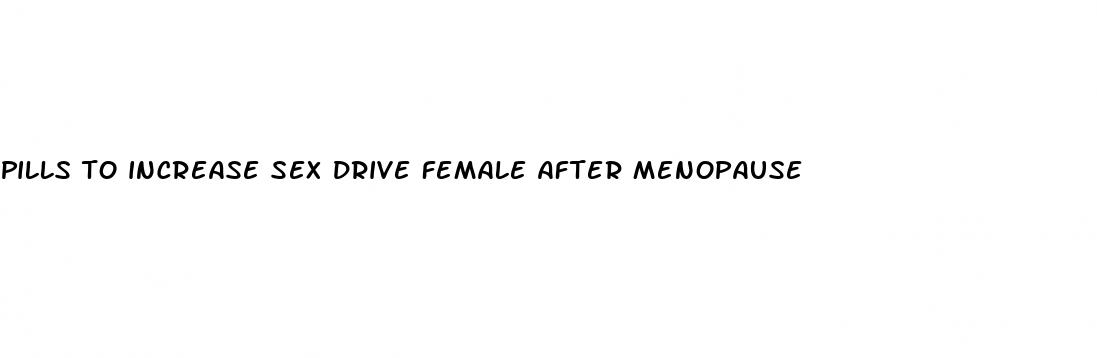 pills to increase sex drive female after menopause