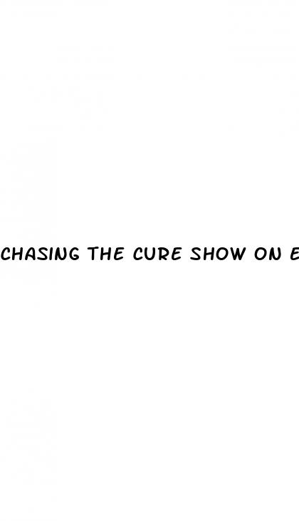 chasing the cure show on erectile dysfunction