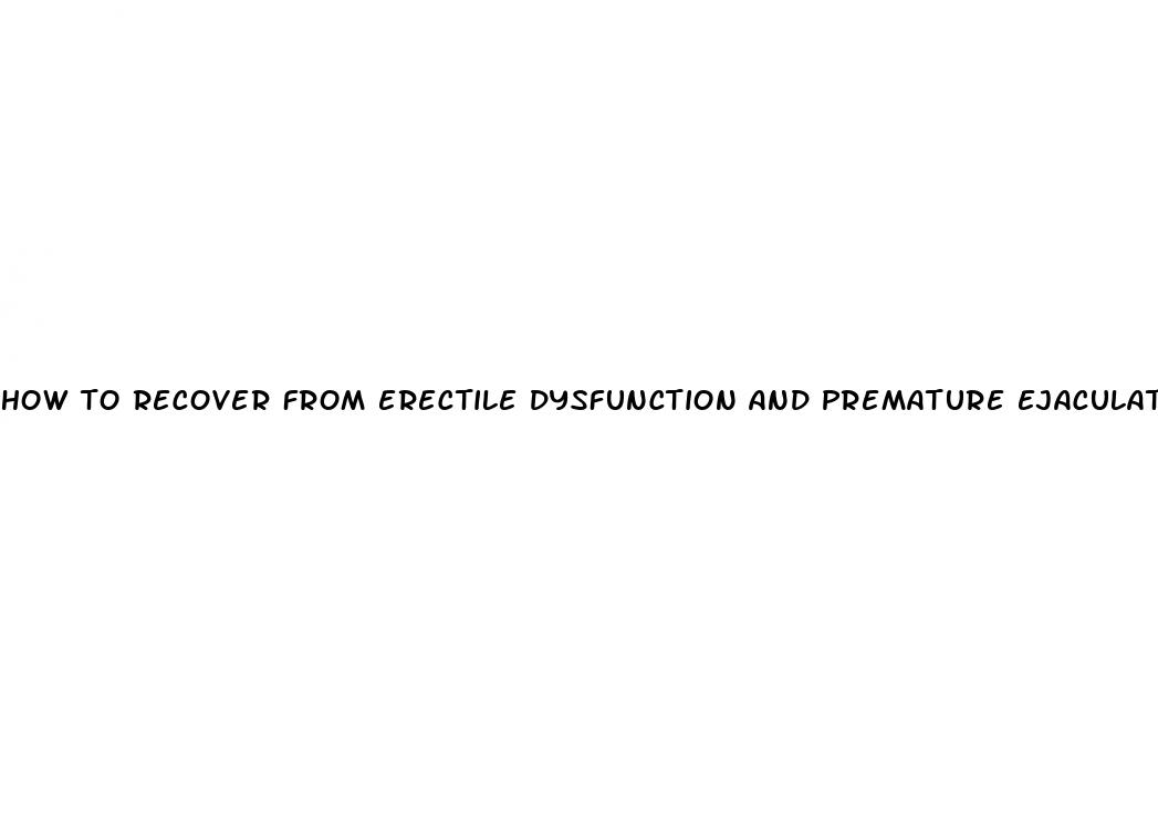 how to recover from erectile dysfunction and premature ejaculation