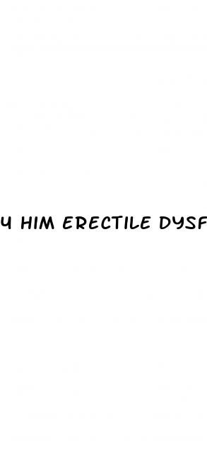 4 him erectile dysfunction