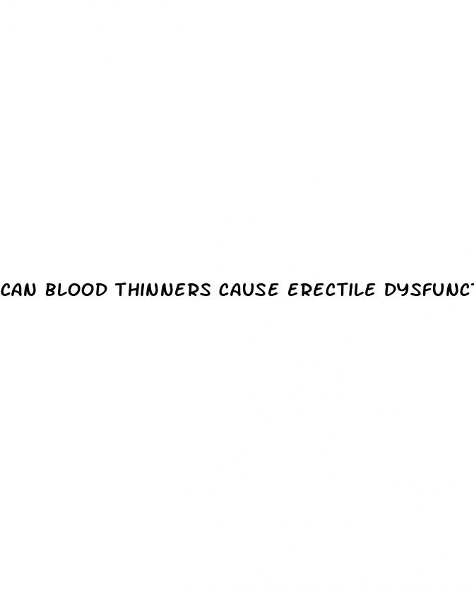 can blood thinners cause erectile dysfunction