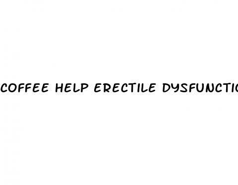 coffee help erectile dysfunction